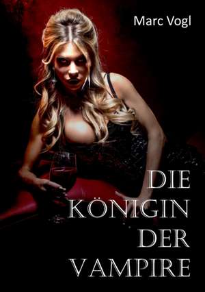 Die Königin der Vampire de Marc Vogl