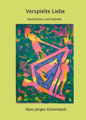 Verspielte Liebe de Hans Jürgen Kolvenbach