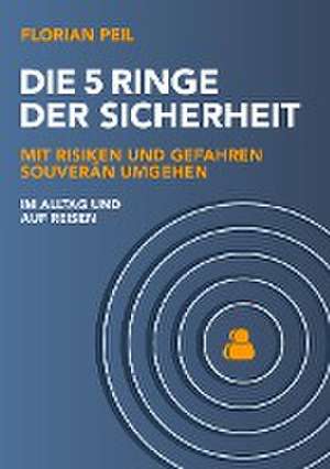 Die 5 Ringe der Sicherheit de Florian Peil