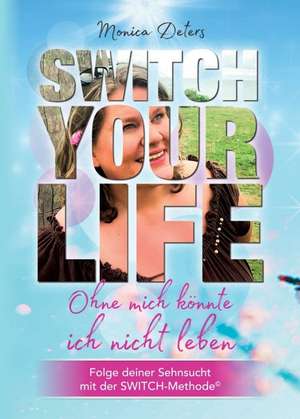 SWITCH YOUR LIFE de Monica Deters