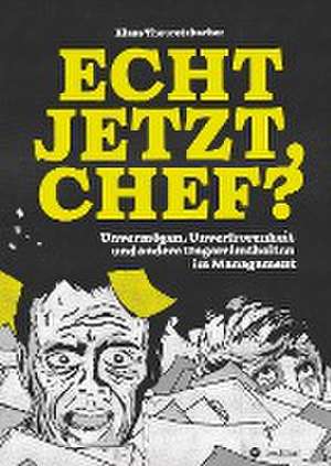 Echt jetzt, Chef? de Klaus Theuretzbacher