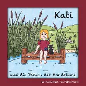 Kati und die Tränen der Mondblume de Pablo Frank