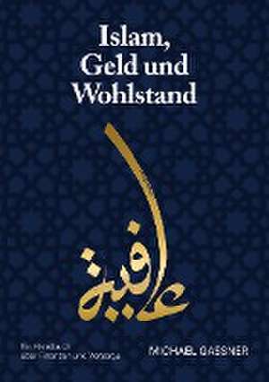 Islam, Geld und Wohlstand de Michael Gassner