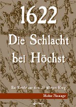 1622 - Die Schlacht bei Höchst de Markus Pfenninger