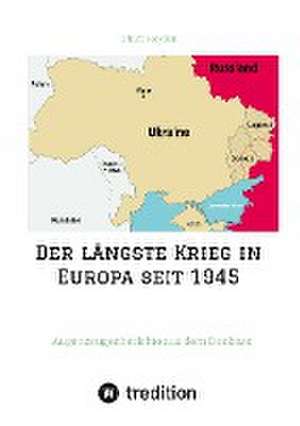 Der längste Krieg in Europa seit 1945 de Ulrich Heyden