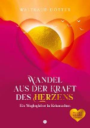 Wandel aus der Kraft des Herzens de Waltraud Dötter