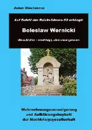 Auf Befehl des Reichsführers-SS erhängt: Boleslaw Wernicki -Geschichte - verdrängt, aber unvergessen de Anton Wiechmann