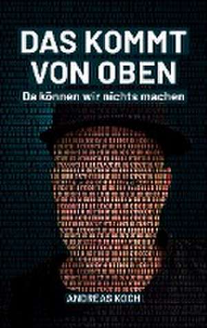 Das kommt von oben, da können wir nichts machen! de Andreas Koch