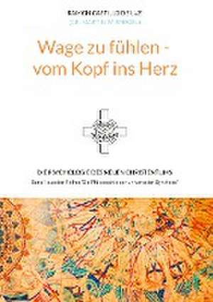 Wage zu fühlen - vom Kopf ins Herz de Ramon Castillo de Luz (Dr. Martin W. Spiegel)