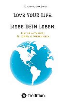 Love YoUR Life. Liebe DEIN Leben. de Miriam-Makeba Kratz