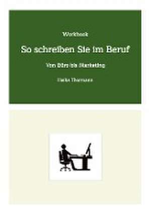 Workbook: So schreiben Sie im Beruf de Heike Thormann