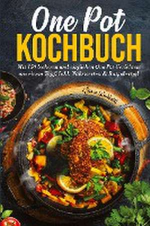 One Pot Kochbuch: Mit 150 leckeren und einfachen One Pot Gerichten aus einem Topf! de Susanne Weichholdt