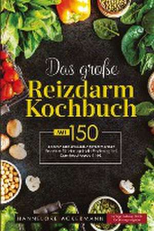 Das große Reizdarm Kochbuch! Inklusive 14 Tage Nährwerteangaben und Ernährungsratgeber! 1. Auflage de Hannelore Ackermann