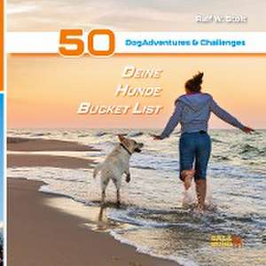 Deine Hunde Bucket List - 50 DogAdventures & Challenges de Ralf W. Stolt