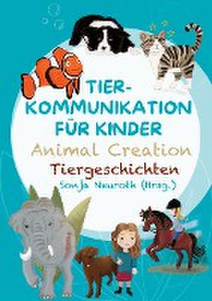 Tierkommunikation für Kinder: Animal Creation Tiergeschichten de Sonja Neuroth