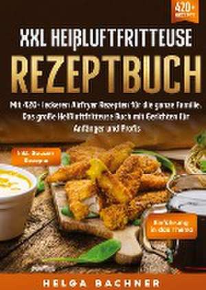 XXL Heißluftfritteuse Rezeptbuch de Helga Bachner