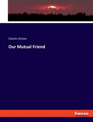 Our Mutual Friend de Charles Dicken