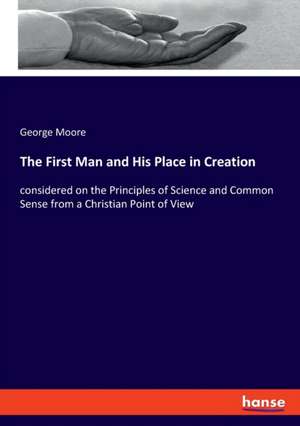 The First Man and His Place in Creation de George Moore