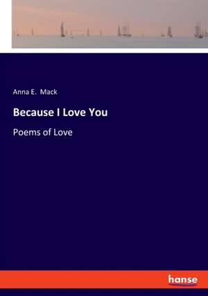 Because I Love You de Anna E. Mack