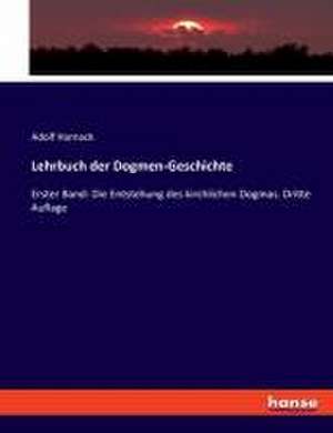 Lehrbuch der Dogmen-Geschichte de Adolf Harnack