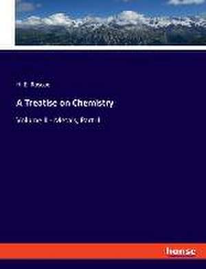 A Treatise on Chemistry de H. E. Roscoe