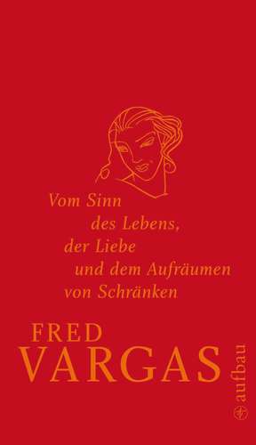 Vom Sinn des Lebens, der Liebe und dem Aufräumen von Schränken de Fred Vargas