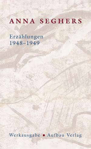 Erzählungen 1948-1949 de Anna Seghers