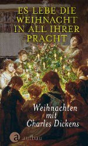 Es lebe die Weihnacht in all ihrer Pracht de Charles Dickens