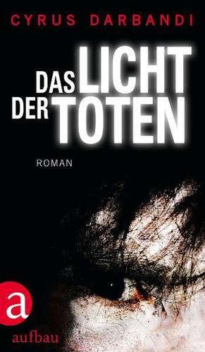 Das Licht der Toten de Cyrus Darbandi