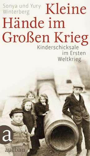 Kleine Hände im Großen Krieg de Yury Winterberg