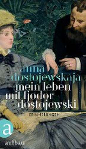 Mein Leben mit Fjodor Dostojewski de Anna Dostojewskaja