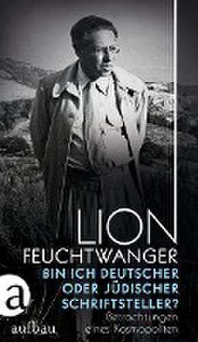 Bin ich deutscher oder jüdischer Schriftsteller? de Lion Feuchtwanger