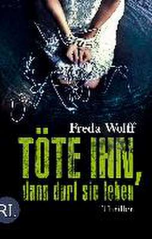 Töte ihn, dann darf sie leben de Freda Wolff