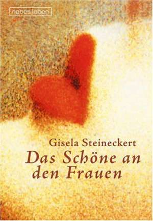 Das Schöne an den Frauen de Gisela Steineckert