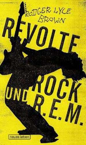 Revolte, Rock und R.E.M. de Rodger Lyle Brown