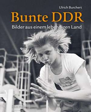 Bunte DDR de Ulrich Burchert