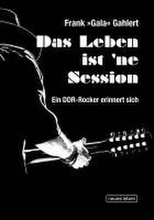 Das Leben is 'ne Session de Frank »Gala« Gahler