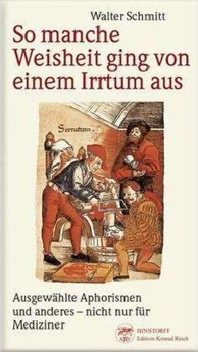 So manche Weisheit ging von einem Irrtum aus de Walter Schmitt