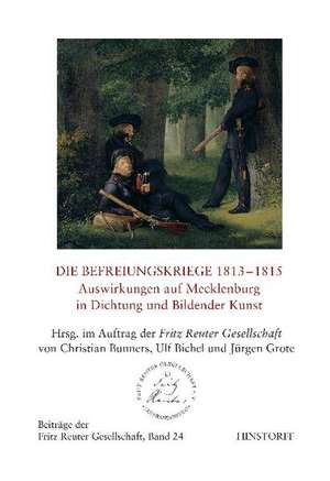 Die Befreiungskriege 1813 - 1815. Auswirkungen auf Mecklenburg in Dichtung und Bildende Kunst de Christian Bunners