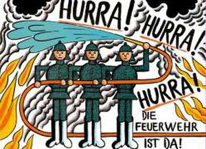 Hurra, hurra, hurra, die Feuerwehr ist da de Heinz Kahlau