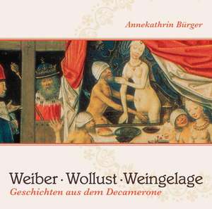 Weiber, Wollust, Weingelage de Annekathrin Bürger