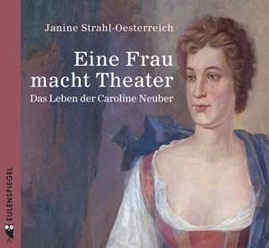 Eine Frau macht Theater de Caroline Neuber