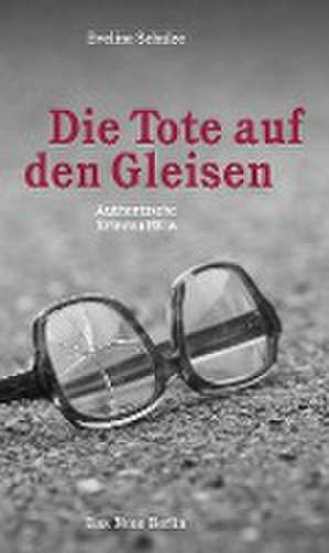 Die Tote auf den Gleisen de Eveline Schulze