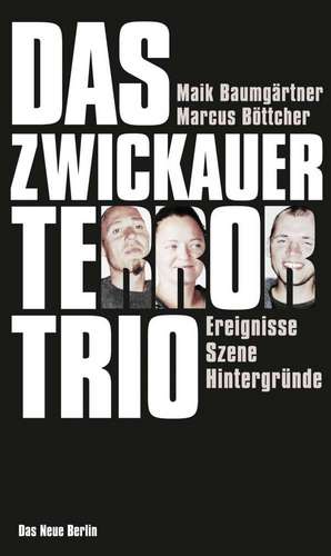 Das Zwickauer Terror-Trio de Maik Baumgärtner