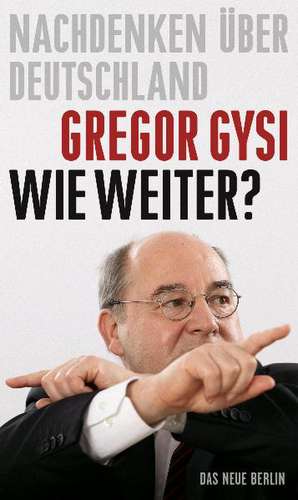 Gysi, G: Wie weiter?