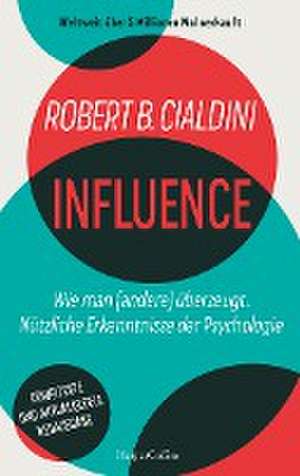 INFLUENCE - Wie man (andere) überzeugt. Nützliche Erkenntnisse der Psychologie de Robert B. Cialdini