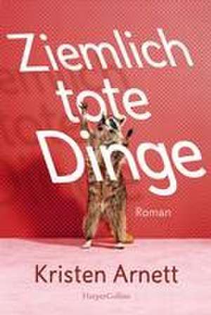 Ziemlich tote Dinge de Kristen Arnett