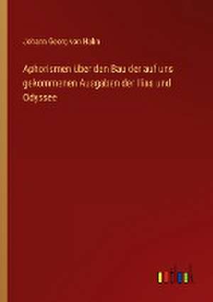 Aphorismen über den Bau der auf uns gekommenen Ausgaben der Ilias und Odyssee de Johann Georg von Hahn