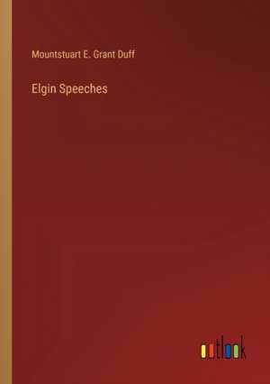 Elgin Speeches de Mountstuart E. Grant Duff