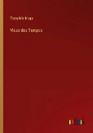 Visao dos Tempos de Theophilo Braga